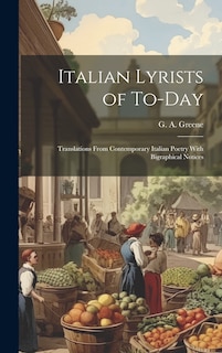 Front cover_Italian Lyrists of To-day; Translations From Contemporary Italian Poetry With Bigraphical Notices