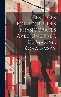 Front cover_Les Idées Politiques des Physiocrates Avec Une Préf. de Maxime Kovalevsky