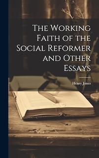 Couverture_The Working Faith of the Social Reformer and Other Essays