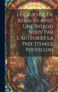 Front cover_Le Crucifié de Keraliès Avec une Introd Nouv Par L'Auteur et la Préf D'Emile Pouvillon