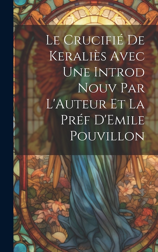 Front cover_Le Crucifié de Keraliès Avec une Introd Nouv Par L'Auteur et la Préf D'Emile Pouvillon