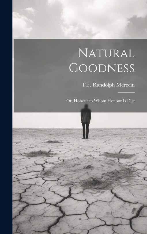 Front cover_Natural Goodness; or, Honour to Whom Honour is Due