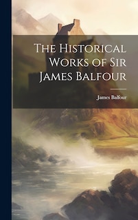 Front cover_The Historical Works of Sir James Balfour