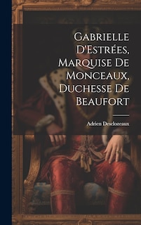 Front cover_Gabrielle D'Estrées, Marquise de Monceaux, Duchesse de Beaufort