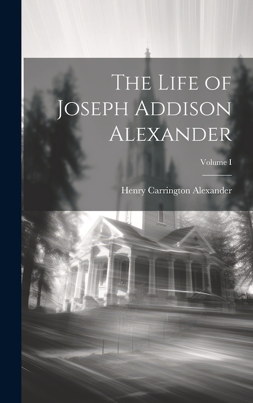 Couverture_The Life of Joseph Addison Alexander; Volume I
