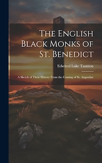 Front cover_The English Black Monks of St. Benedict; a Sketch of Their History From the Coming of St. Augustine