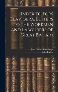 Couverture_Index to Fors Clavigera. Letters to the Workmen and Labourers of Great Britain