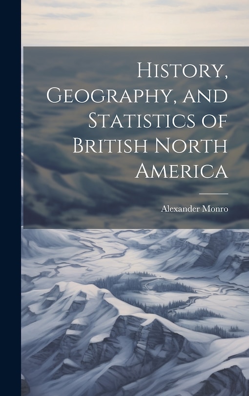 Front cover_History, Geography, and Statistics of British North America
