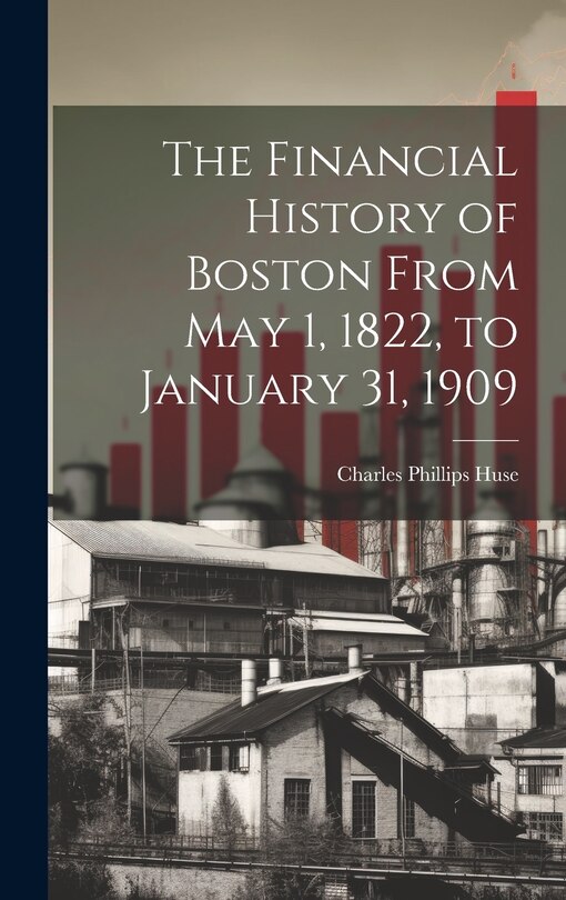 Front cover_The Financial History of Boston From May 1, 1822, to January 31, 1909