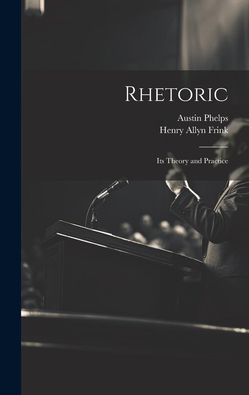 Front cover_Rhetoric; its Theory and Practice