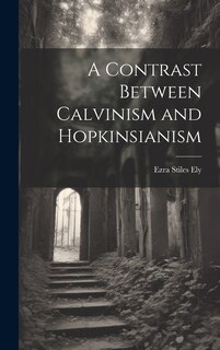 Front cover_A Contrast Between Calvinism and Hopkinsianism