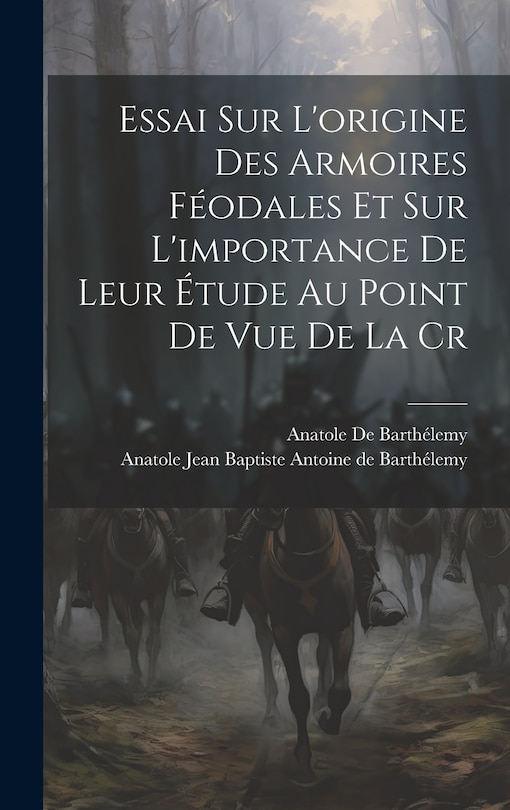 Couverture_Essai sur L'origine des Armoires Féodales et sur L'importance de Leur Étude au Point de vue de la Cr
