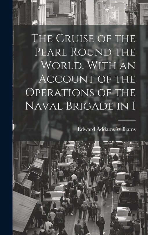 Couverture_The Cruise of the Pearl Round the World. With an Account of the Operations of the Naval Brigade in I