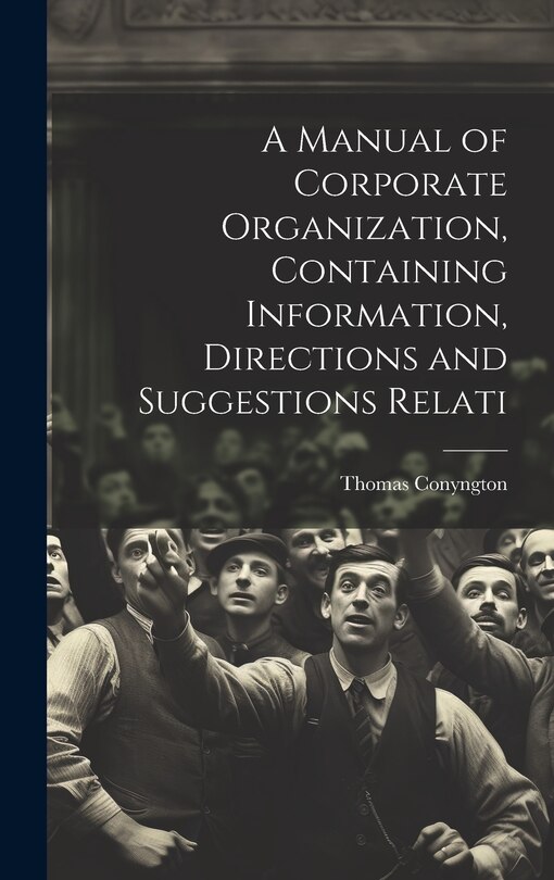 Couverture_A Manual of Corporate Organization, Containing Information, Directions and Suggestions Relati