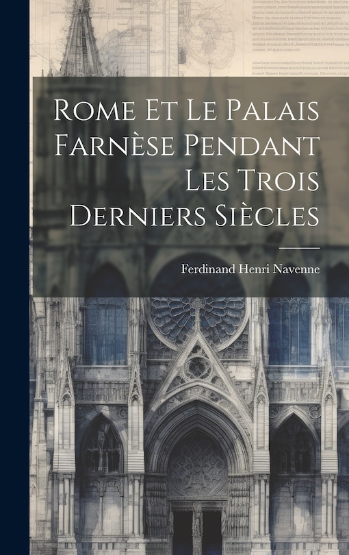 Front cover_Rome Et Le Palais Farnèse Pendant Les Trois Derniers Siècles