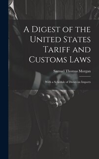 Front cover_A Digest of the United States Tariff and Customs Laws