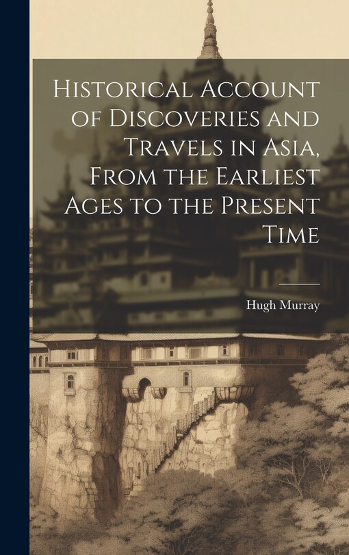 Front cover_Historical Account of Discoveries and Travels in Asia, From the Earliest Ages to the Present Time