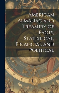Front cover_American Almanac and Treasury of Facts, Statistical, Financial and Political