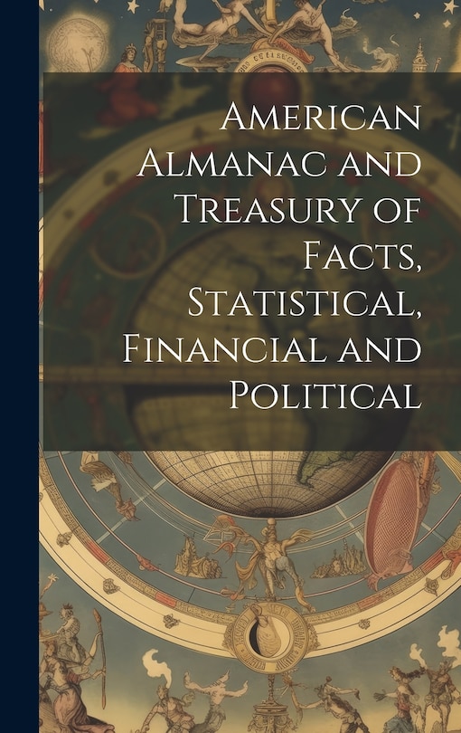 Front cover_American Almanac and Treasury of Facts, Statistical, Financial and Political
