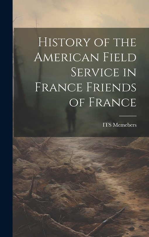 Front cover_History of the American Field Service in France Friends of France