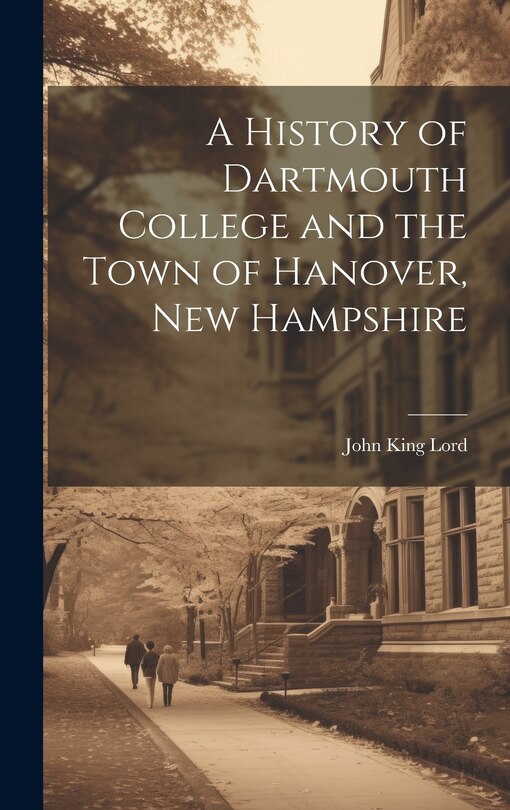 Front cover_A History of Dartmouth College and the Town of Hanover, New Hampshire