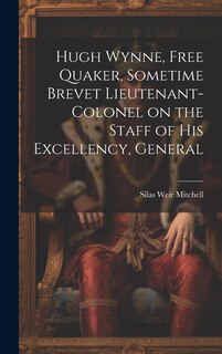 Couverture_Hugh Wynne, Free Quaker, Sometime Brevet Lieutenant-colonel on the Staff of His Excellency, General