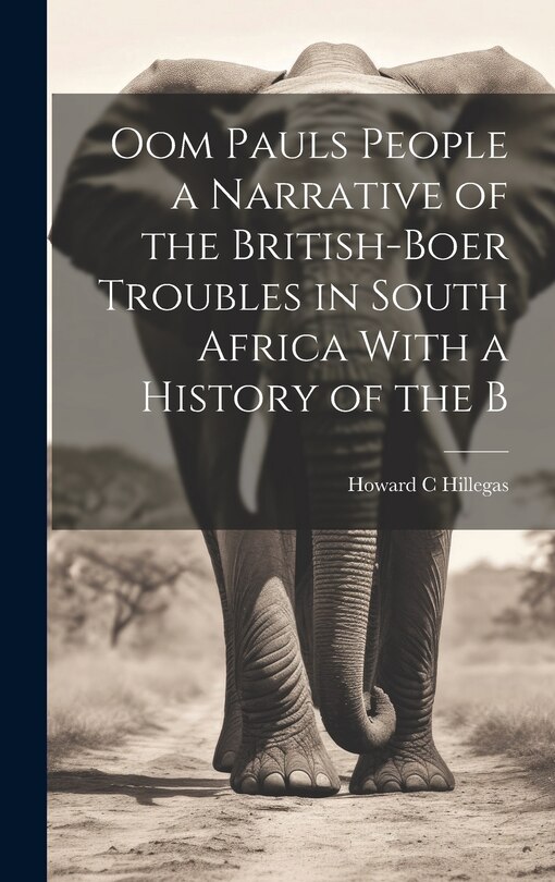 Front cover_Oom Pauls People a Narrative of the British-Boer Troubles in South Africa With a History of the B