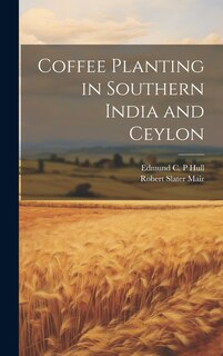 Front cover_Coffee Planting in Southern India and Ceylon