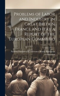 Front cover_Problems of Labor and Industry in Great Britain France and Itay a Report of the European Commissio