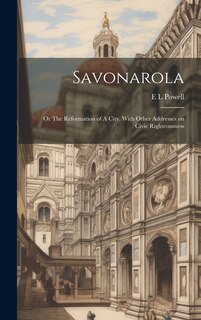 Front cover_Savonarola; or The Reformation of A City. With Other Addresses on Civic Righteousness