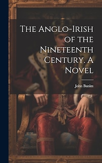 Couverture_The Anglo-Irish of the Nineteenth Century. A Novel