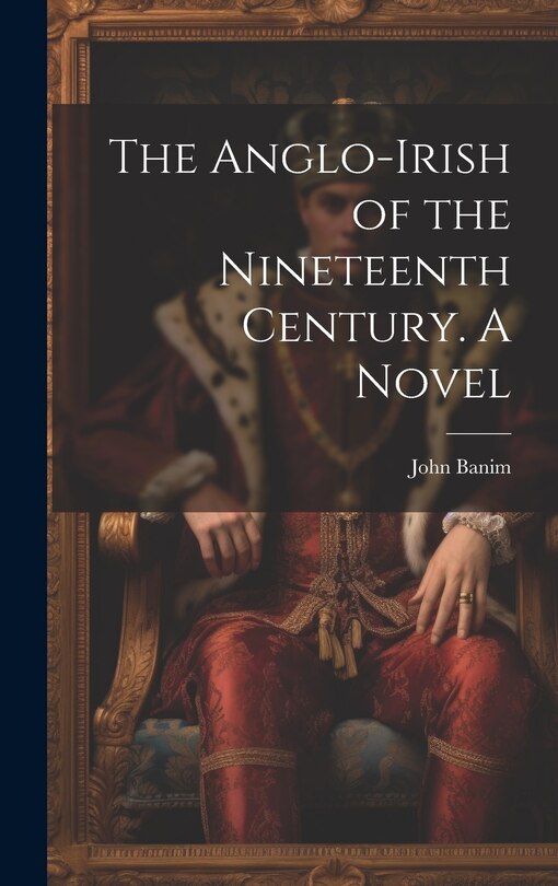 Couverture_The Anglo-Irish of the Nineteenth Century. A Novel