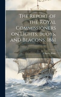 Couverture_The Report of the Royal Commissioners on Lights, Buoys, and Beacons, 1861