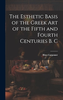 Couverture_The Esthetic Basis of the Greek art of the Fifth and Fourth Centuries B. C