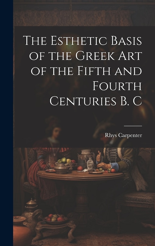 Couverture_The Esthetic Basis of the Greek art of the Fifth and Fourth Centuries B. C