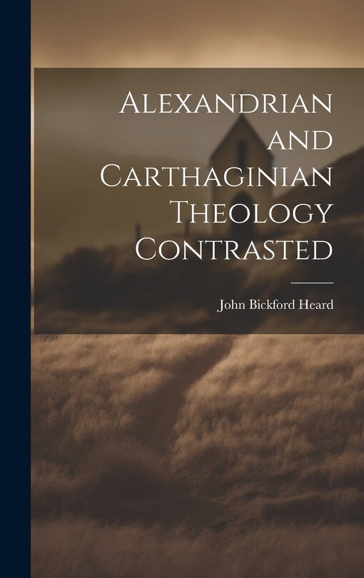 Front cover_Alexandrian and Carthaginian Theology Contrasted