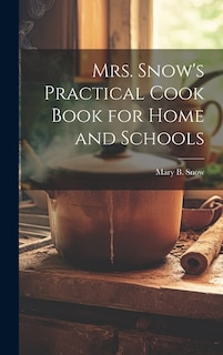 Couverture_Mrs. Snow's Practical Cook Book for Home and Schools