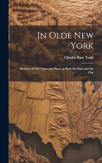 Front cover_In Olde New York; Sketches of old Times and Places in Both the State and the City