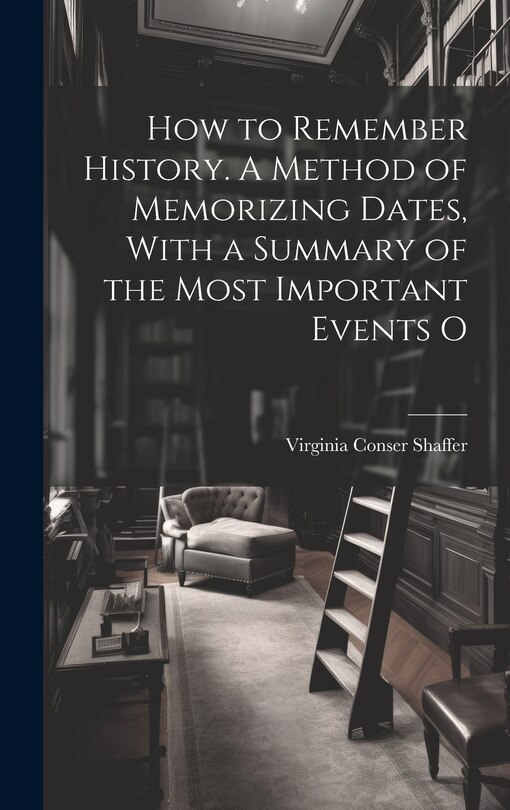 Front cover_How to Remember History. A Method of Memorizing Dates, With a Summary of the Most Important Events O