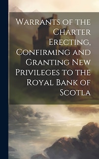 Front cover_Warrants of the Charter Erecting, Confirming and Granting new Privileges to the Royal Bank of Scotla