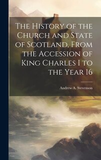 Front cover_The History of the Church and State of Scotland, From the Accession of King Charles I to the Year 16