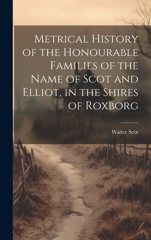 Front cover_Metrical History of the Honourable Families of the Name of Scot and Elliot, in the Shires of Roxborg