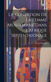 Couverture_La Condition de la Femme Musulmane dans l'Afrique Septentrionale