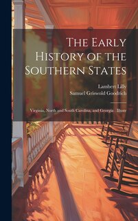 The Early History of the Southern States: Virginia, North and South Carolina, and Georgia: Illustr