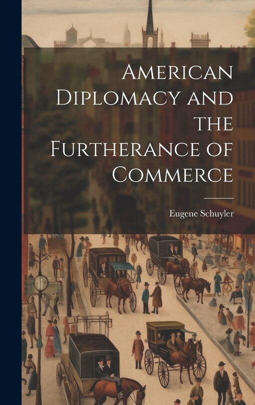 Front cover_American Diplomacy and the Furtherance of Commerce