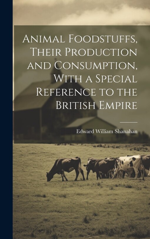 Couverture_Animal Foodstuffs, Their Production and Consumption, With a Special Reference to the British Empire