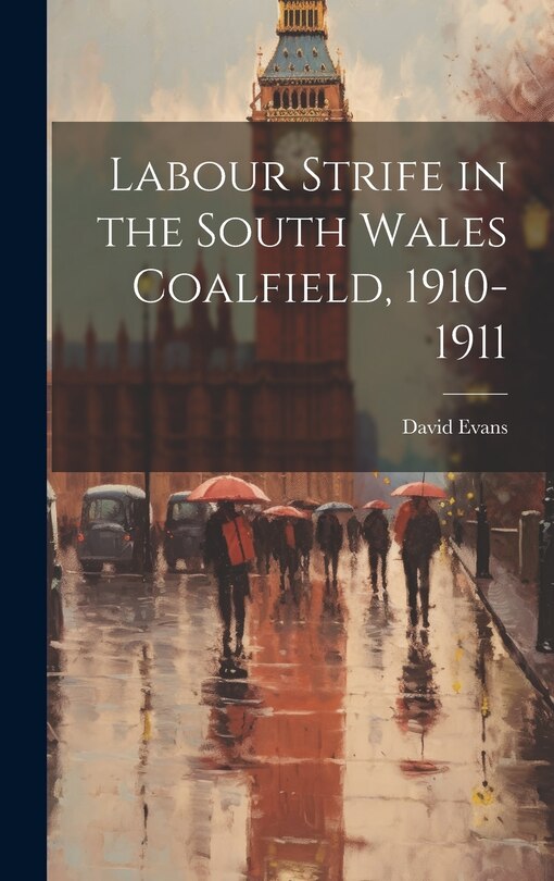 Front cover_Labour Strife in the South Wales Coalfield, 1910-1911