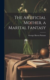 Front cover_The Artificial Mother, a Marital Fantasy