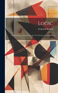 Front cover_Logic; an Introductory Manual for the use of University Students