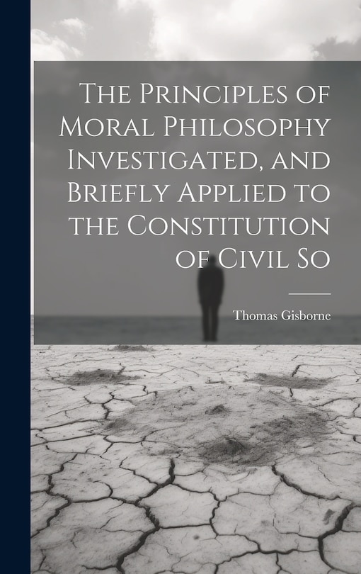 Front cover_The Principles of Moral Philosophy Investigated, and Briefly Applied to the Constitution of Civil So